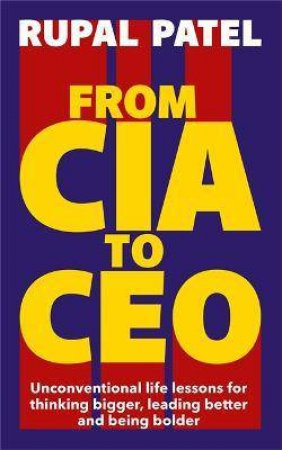 From CIA To CEO by Rupal Patel