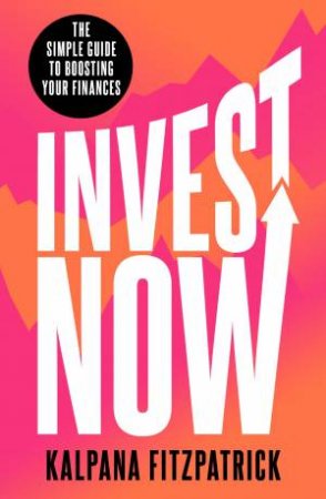 Invest Now by Kalpana Fitzpatrick