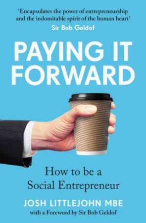 Paying It Forward by Josh Littlejohn MBE & Josh Littlejohn