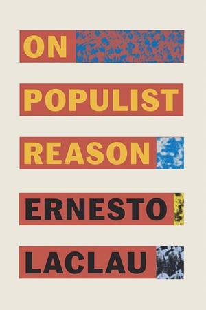 On Populist Reason by Ernesto Laclau