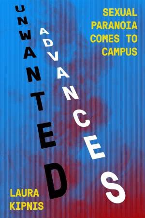 Unwanted Advances by Laura Kipnis