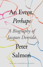 An Event Perhaps A Biography of Jacques Derrida