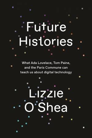 Future Histories by Lizzie O'Shea