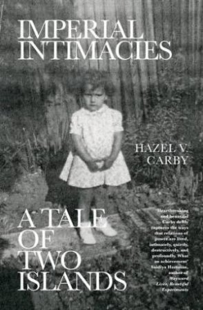 Imperial Intimacies: A Tale Of Two Islands by Hazel V. Carby