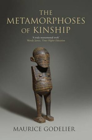 The Metamorphoses Of Kinship by Maurice Godelier