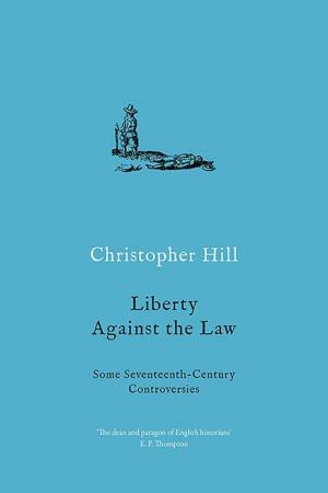 Liberty Against The Law by Christopher Hill