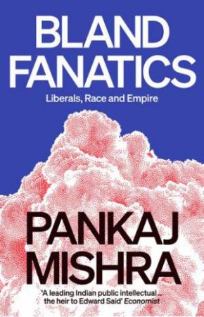 Bland Fanatics by Pankaj Mishra