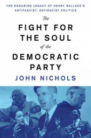 The Fight For The Soul Of The Democratic Party by John Nichols