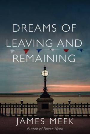 Dreams Of Leaving And Remaining by James Meek