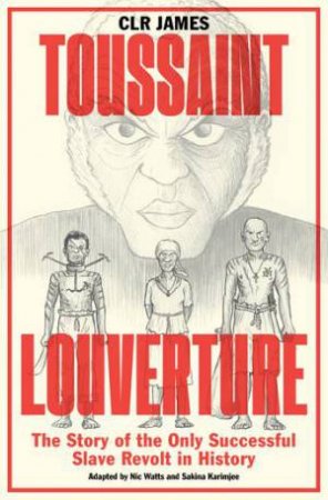 Toussaint Louverture by C.L.R. James, Nic Watts and Sakina Karimjee