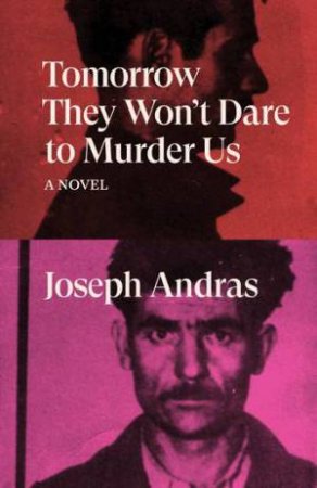 Tomorrow They Won't Dare To Murder Us by Joseph Andras