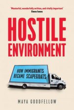 Hostile Environment How Immigrants Became Scapegoats