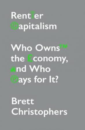 Rentier Capitalism by Brett Christophers