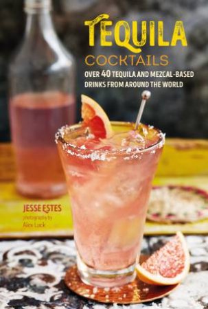 Tequila Cocktails by Jesse Estes