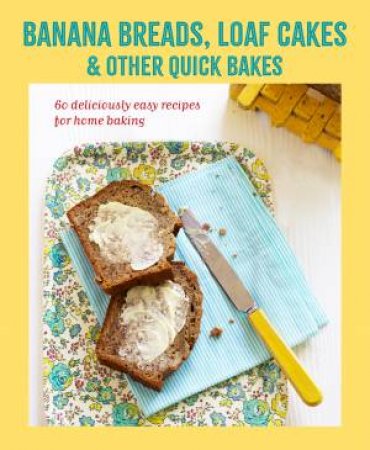 Banana breads, loaf cakes & other quick bakes by Ryland Peters & Small