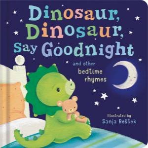 Dinosaur, Dinosaur, Say Goodnight by Sanja Recek