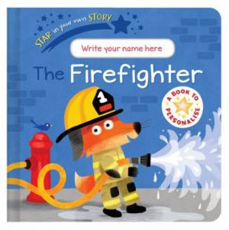 Star In Your Own Story: Firefighter by Danielle McLean & Sebastien Braun