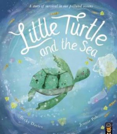 Little Turtle And The Sea by Becky Davies & Jennie Poh