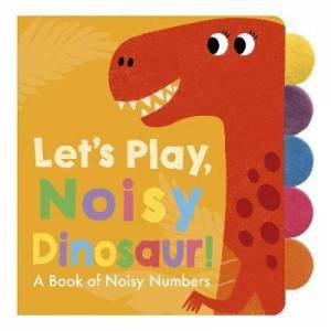 Let's Play, Noisy Dinosaur! by Adle Dafflon