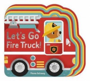 Let's Go Fire Truck! by Fhiona Galloway