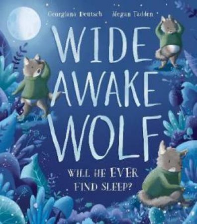 Wide Awake Wolf by Georgiana Deutsch & Megan Tadden