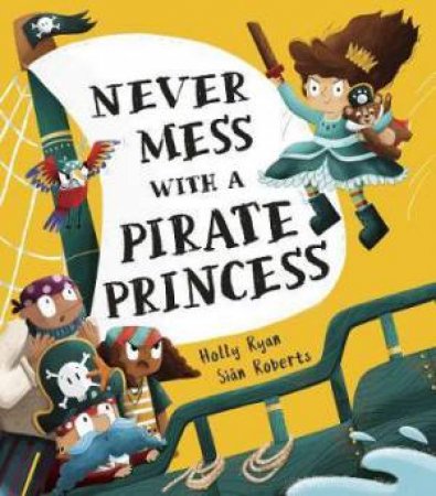 Never Mess With A Pirate Princess by Holly Ryan & Siân Roberts