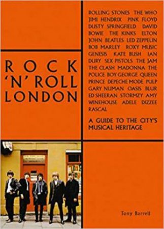 Rock 'n' Roll London: A Guide To The City's Musical Heritage by Tony Barrell