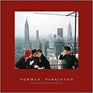 Norman Parkinson: The History Of Style In The 20th Century by Carrie Kania & Alex Anthony