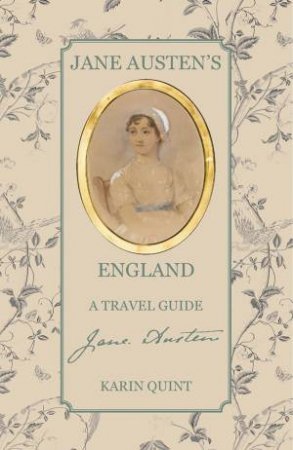 Jane Austen's England: A Travel Guide by Karin Quint