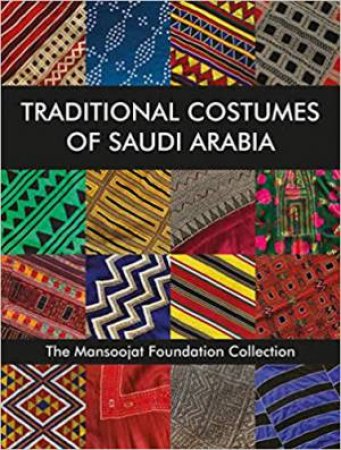 Traditional Costumes Of Saudi Arabia: The Mansoojat Foundation by Hamida Alireza & Richard Wilding