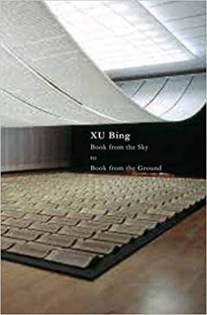 Xu Bing: Book From The Sky To Book From The Ground by Xu Bing