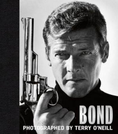 Bond: Photographed By Terry O'Neill by Terry O'Neill