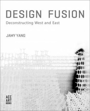 Design Fusion: Deconstructing West And East by Jamy Yang