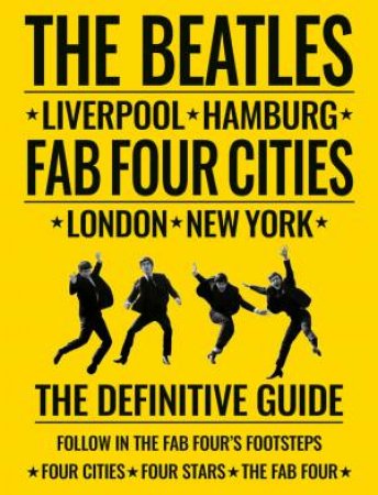 The Beatles: Fab Four Cities Liverpool, London, Hamburg, New York - The Definitive Guide by R. Porter