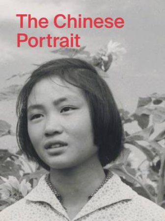 The Chinese Portrait: 1860 To The Present by Tang Xin