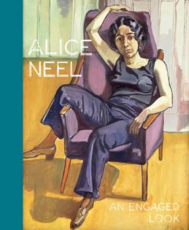 Alice Neel: An Engaged Eye by Various