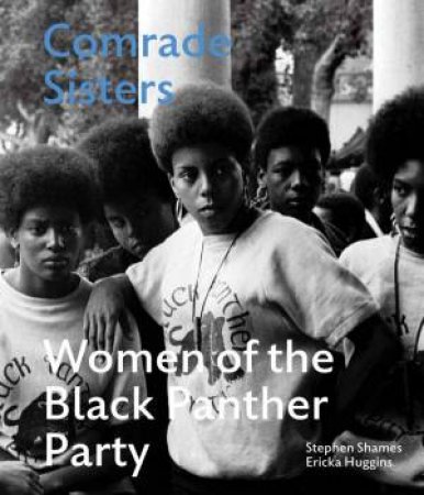 Comrade Sisters: Women Of The Black Panther Party by Ericka Huggins