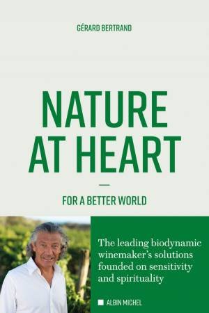 Nature At Heart: For A Better World by Gerard Bertrand