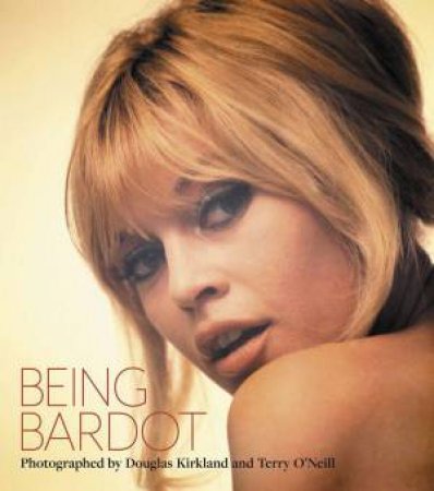 Beyond Bardot: Photographed by Douglas Kirkland and Terry O'Neill by ICONIC IMAGES