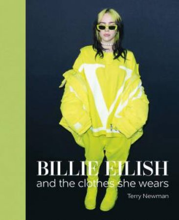 Billie Eilish: And the Clothes She Wears by TERRY NEWMAN