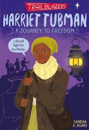 Trailblazers: Harriet Tubman by Sandra A. Agard