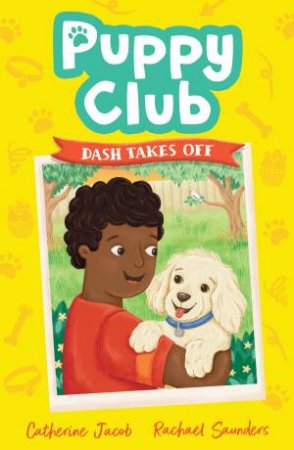 Puppy Club: Dash Takes Off by Catherine Jacob & Rachael Saunders