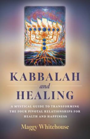 Kabbalah And Healing by Maggy Whitehouse