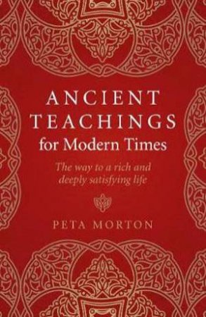 Ancient Teachings For Modern Times by Peta Morton