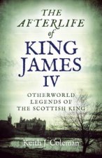 The Afterlife Of King James Iv