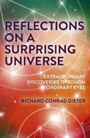 Reflections On A Surprising Universe by Richard Dieter