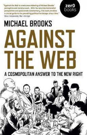 Against The Web by Michael Brooks