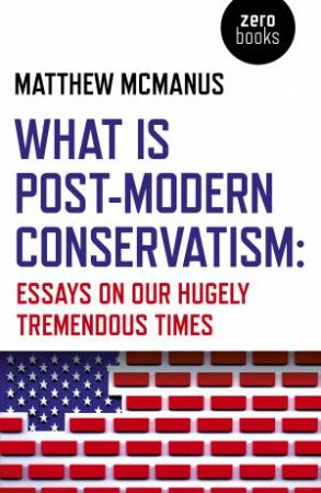 What Is Post-Modern Conservatism by Matthew Mcmanus