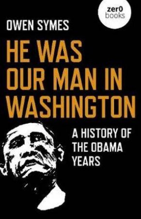 He Was Our Man In Washington by Owen Symes