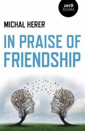 In Praise Of Friendship by Micha Herer